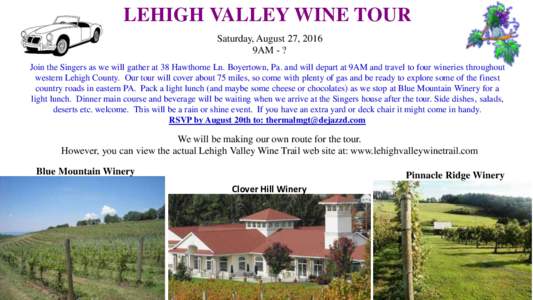 LEHIGH VALLEY WINE TOUR Saturday, August 27, 2016 9AM - ? Join the Singers as we will gather at 38 Hawthorne Ln. Boyertown, Pa. and will depart at 9AM and travel to four wineries throughout western Lehigh County. Our tou
