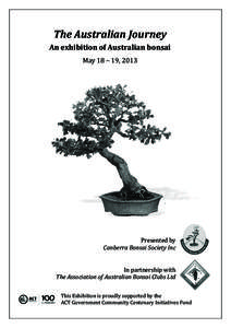    The	
  Australian	
  Journey	
   An	
  exhibition	
  of	
  Australian	
  bonsai	
   May	
  18	
  –	
  19,	
  2013	
   	
  
