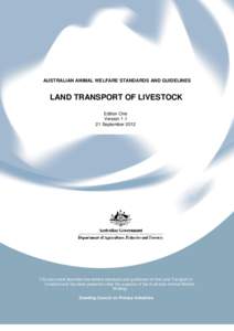 i  AUSTRALIAN ANIMAL WELFARE STANDARDS AND GUIDELINES LAND TRANSPORT OF LIVESTOCK Edition One
