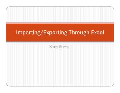 Importing/Exporting Through Excel Norm Brown Importing into FBS  “Intelligent” modules  Feed Mill