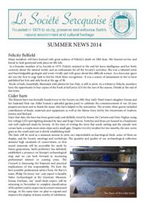 SUMMER NEWS 2014 Felicity Belfield Many members will have learned with great sadness of Felicity’s death on 28th June. Her funeral service and burial in Sark graveyard took place on 8th July. As a founder member of La 