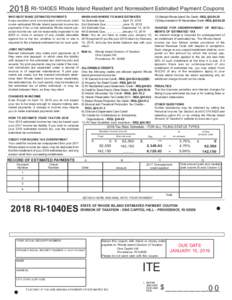 2018 RI-1040ES Rhode Island Resident and Nonresident Estimated Payment Coupons WHO MUST MAKE ESTIMATED PAYMENTS Every resident and nonresident individual shall make estimated Rhode Island personal income tax payments if 