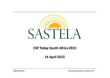 CSP Today South AfricaApril 2015 WWW.SASTELA.ORG  ”Promoting the CSP Industry in Southern Africa”