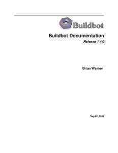 Buildbot Documentation ReleaseBrian Warner  Sep 02, 2018