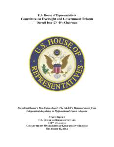U.S. House of Representatives  Committee on Oversight and Government Reform Darrell Issa (CA-49), Chairman  President Obama’s Pro-Union Board: The NLRB’s Metamorphosis from