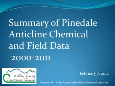 Summary of Pinedale Anticline Chemical and Field Data[removed]February 7, 2012 Presented by: Kathy Raper, Surface Water Program Supervisor