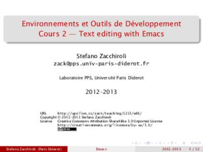Environnements et Outils de Développement Cours 2 — Text editing with Emacs Stefano Zacchiroli  Laboratoire PPS, Université Paris Diderot
