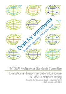 INTOSAI Professional Standards Committee Evaluation and recommendations to improve INTOSAI’s standard setting Report to the Governing Board – November 2014 Draft version – July 2014