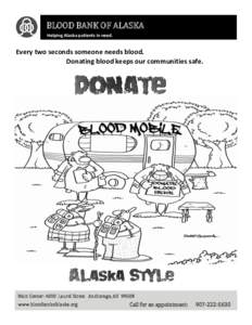 BLOOD BANK OF ALASKA Helping Alaska patients in need. Every two seconds someone needs blood. Donating blood keeps our communities safe.