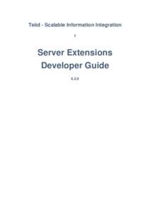 Teiid - Scalable Information Integration 1 Server Extensions Developer Guide 6.2.0