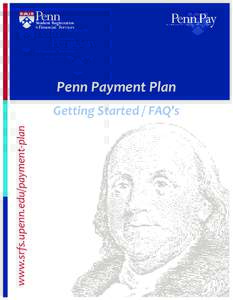 Penn Payment Plan  www.srfs.upenn.edu/payment-plan Getting Started / FAQ’s
