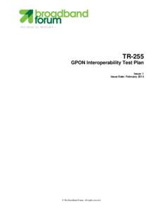 TECHNICAL REPORT  TR-255 GPON Interoperability Test Plan Issue: 1 Issue Date: February 2013