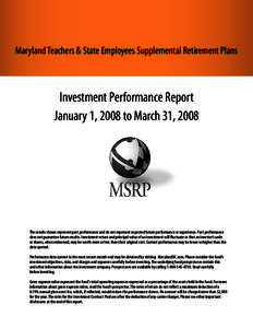 Maryland Teachers & State Employees Supplemental Retirement Plans  Investment Performance Report January 1, 2008 to March 31, 2008  The results shown represent past performance and do not represent expected future perfor