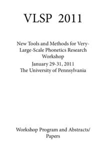 VLSP 2011 New Tools and Methods for VeryLarge-Scale Phonetics Research Workshop January 29-31, 2011 �e University of Pennsylvania