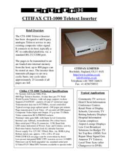 CITIFAX CTI-1000 Teletext Inserter Brief Overview The CTI-1000 Teletext Inserter has been designed to add legacy analogue Teletext service to any existing composite video signal.