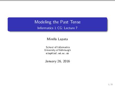 Modeling the Past Tense Informatics 1 CG: Lecture 7 Mirella Lapata School of Informatics University of Edinburgh 
