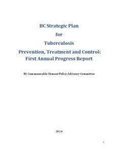 BC Strategic Plan for Tuberculosis Prevention, Treatment and Control: First Annual Progress Report BC Communicable Disease Policy Advisory Committee