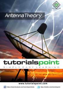 About the Tutorial This tutorial is meant to provide the readers a detailed description of the antennas used in communication systems. After completing this tutorial, you will be able to calculate the parameters of an a