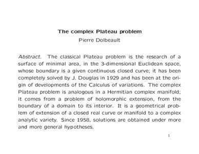 The complex Plateau problem Pierre Dolbeault Abstract. The classical Plateau problem is the research of a surface of minimal area, in the 3-dimensional Euclidean space, whose boundary is a given continuous closed curve; 