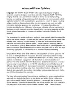 Advanced Khmer Syllabus Languages and Cultures of Asia[removed]is the equivalent of a year-long (twosemester) sequence designed to continue and refine the goals of LCA[removed]by bringing students well beyond intermediat