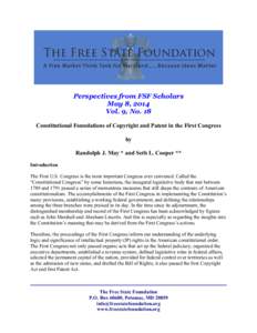 Perspectives from FSF Scholars May 8, 2014 Vol. 9, No. 18 Constitutional Foundations of Copyright and Patent in the First Congress by Randolph J. May * and Seth L. Cooper **