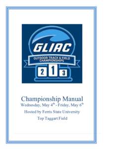 Championship Manual  Wednesday, May 4th - Friday, May 6th Hosted by Ferris State University Top Taggart Field