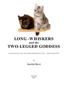 LONG -WHISKERS and the TWO-LEGGED GODDESS or the true story of a “most objectionable Nazi” andhalf-a-dozen Cats