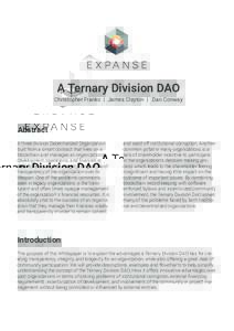 A Ternary Division DAO Christopher Franko | James Clayton | Dan Conway Abstract A three division Decentralized Organization built from a smart contract that lives on a
