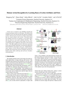 Human Action Recognition by Learning Bases of Action Attributes and Parts Bangpeng Yao1 , Xiaoye Jiang2 , Aditya Khosla1 , Andy Lai Lin3 , Leonidas Guibas1 , and Li Fei-Fei1 1 2