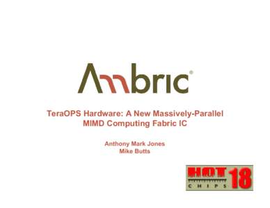 Microsoft PowerPoint - HC18.510.S5T1.TeraOPS Hardware - A New Massively-Parallel, MIMD Computing Fabric IC.v6.ppt