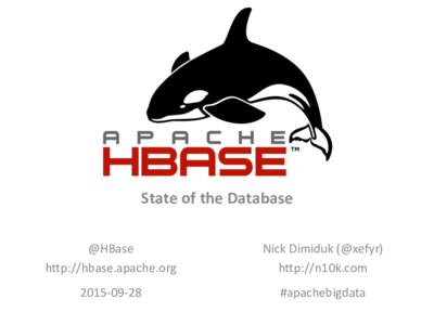 State	
  of	
  the	
  Database	
   @HBase	
   h)p://hbase.apache.org	
   Nick	
  Dimiduk	
  (@xefyr)	
   h)p://n10k.com	
  