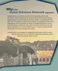 Why is the Rome Scholars Network important? Evangelicalism currently has an incoherent relationship with Roman Catholicism. Many evangelicals are uncertain about what Roman Catholics actually believe. Do they believe in 
