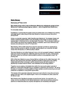 Media Release Wednesday 20th March 2013 Real estate groups Jellis Craig and Bennison Mackinnon strategically merge to form Melbourne’s leading boutique agency network – Jellis Craig Bennison Mackinnon For immediate r