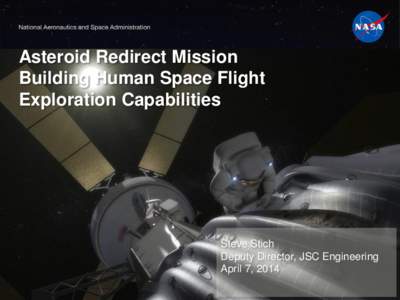 Asteroid Redirect Mission Building Human Space Flight Exploration Capabilities Steve Stich Deputy Director, JSC Engineering