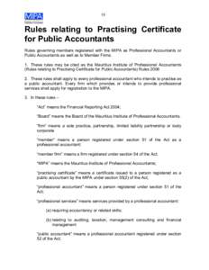 18  Rules relating to Practising Certificate for Public Accountants Rules governing members registered with the MIPA as Professional Accountants or Public Accountants as well as to Member Firms.