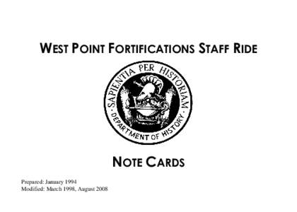 WEST POINT FORTIFICATIONS STAFF RIDE  NOTE CARDS Prepared: January 1994 Modified: March 1998, August 2008