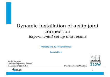 Dynamic installation of a slip joint connection Experimental set up and results Windkracht 2014 conference