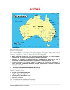 AUSTRALIA  EXECUTIVE SUMMARY The Australian objective is to develop plans for the integrated management of the nation’s natural resources on a catchment basis. In detail, this can be summarised as : •
