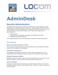 AdminDesk Security Administration AdminDesk is the Graphical User Interface for Safe & Secure, Locum Software’s highlyregarded and well-established security software for Unisys ClearPath MCP hosts. From a single window