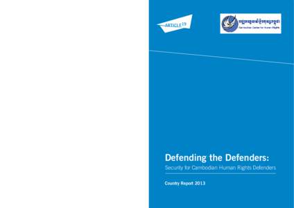 Defending the Defenders: Security for Cambodian Human Rights Defenders Country Report  DEFENDING THE DEFENDERS: