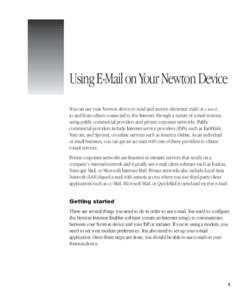 Using E-Mail on Your Newton Device You can use your Newton device to send and receive electronic mail, or e-mail, to and from others connected to the Internet through a variety of e-mail systems, using public commercial 