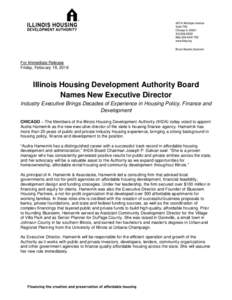 For Immediate Release Friday, February 19, 2016 Illinois Housing Development Authority Board Names New Executive Director Industry Executive Brings Decades of Experience in Housing Policy, Finance and
