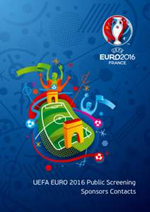 UEFA EURO 2016 Public Screening Sponsors Contacts Introduction In this document, you will find the respective contact details for UEFA’s official UEFA EURO 2016™ Sponsors. If you have been granted a licence for a co