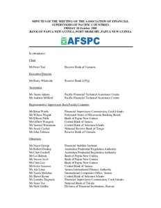 MINUTES OF THE MEETING OF THE ASSOCIATION OF FINANCIAL SUPERVISORS OF PACIFIC COUNTRIES FRIDAY 28 October 2005 BANK OF PAPUA NEW GUINEA, PORT MORESBY, PAPUA NEW GUINEA  In attendance: