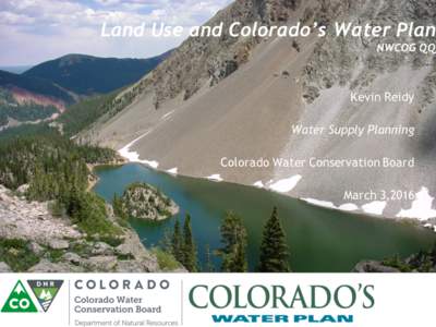 Land Use and Colorado’s Water Plan NWCOG QQ Kevin Reidy Water Supply Planning Colorado Water Conservation Board