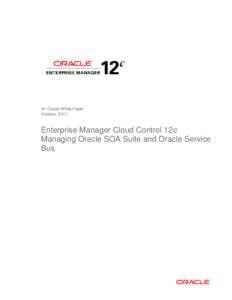 An Oracle White Paper October, 2011 Enterprise Manager Cloud Control 12c Managing Oracle SOA Suite and Oracle Service Bus