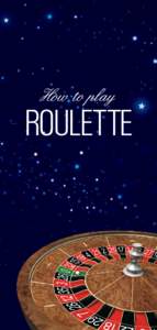 How to play  ROULETTE Roulette Roulette has something for everyone from first-time Players to experienced Bettors.