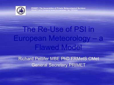 PRIMET: The Association of Private Meteorological Services PRIMET Ltd a Company limited by guarantee. NoThe Re-Use of PSI in European Meteorology – a Flawed Model