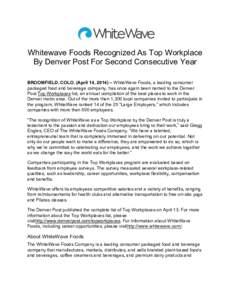      Whitewave  Foods  Recognized  As  Top  Workplace   By  Denver  Post  For  Second  Consecutive  Year      BROOMFIELD,  COLO.  (April  14,  2014)  –  WhiteWave  Foods,  a  leading  consumer