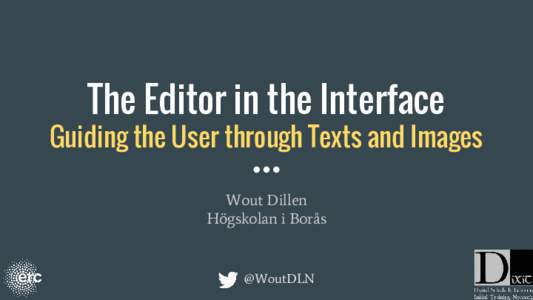 The Editor in the Interface  Guiding the User through Texts and Images Wout Dillen Högskolan i Borås